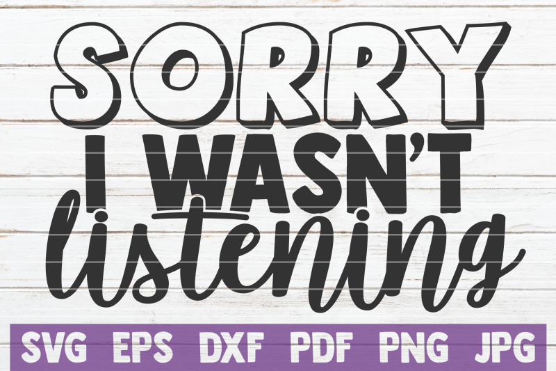 sorry-i-wasn-039-t-listening-svg-cut-file