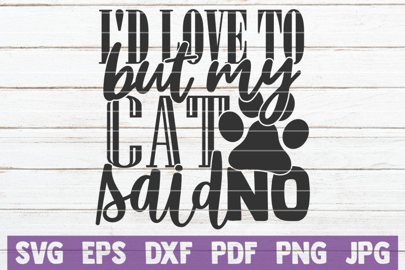 i-039-d-love-to-but-my-cat-said-no-svg-cut-file