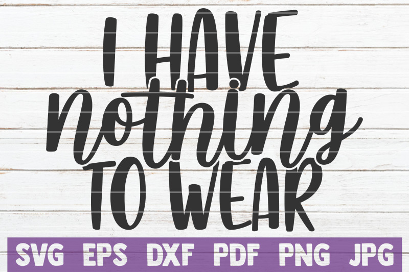 i-have-nothing-to-wear-svg-cut-file