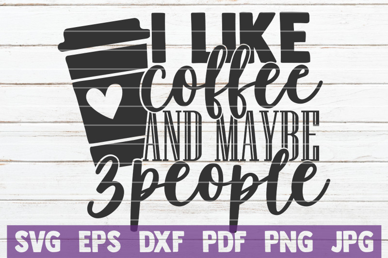 i-like-coffee-and-maybe-3-people-svg-cut-file