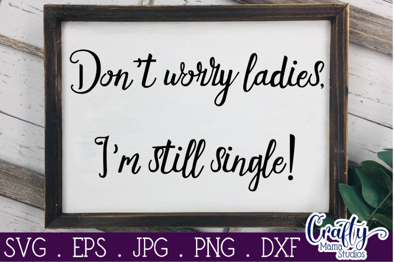 Don't Worry Ladies I'm Still Single, Ring Bearer Sign Svg for Cutting
Machines