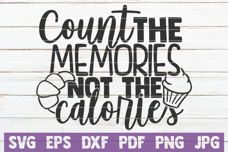 count-the-memories-not-the-calories-svg-cut-file