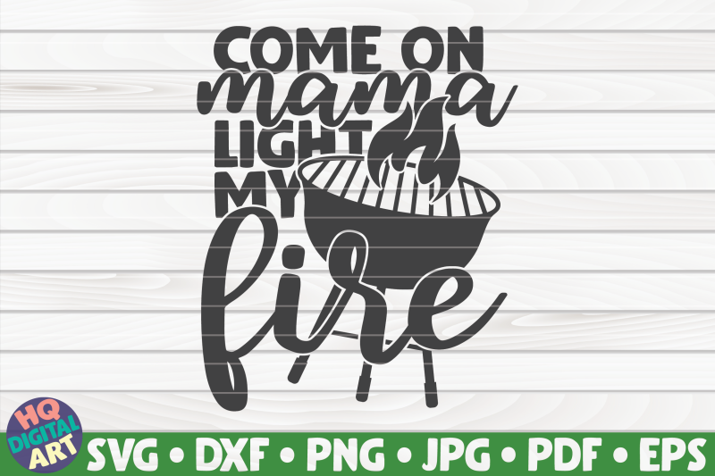 come-on-mama-light-my-fire-svg-barbecue-quote