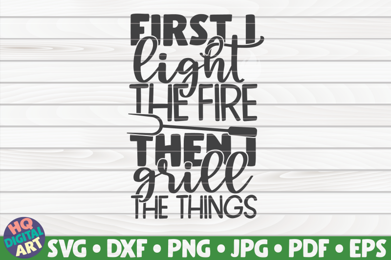 first-i-light-the-fire-svg-barbecue-quote