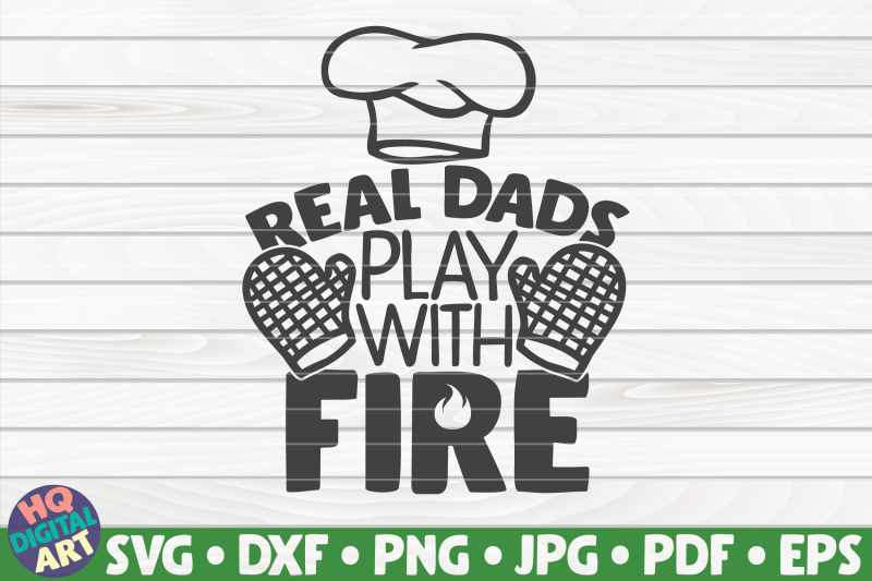 real-dads-play-with-fire-svg-barbecue-quote