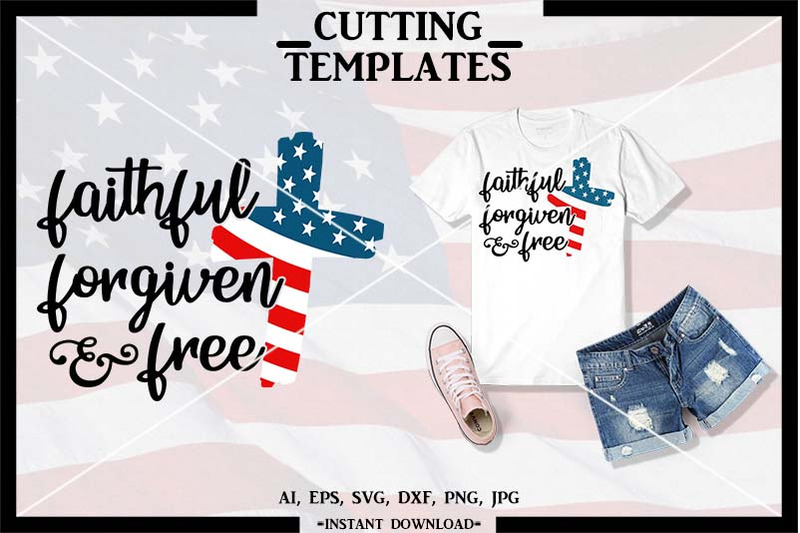 faithful-forgiven-and-free-4th-of-july-cricut-cameo-svg