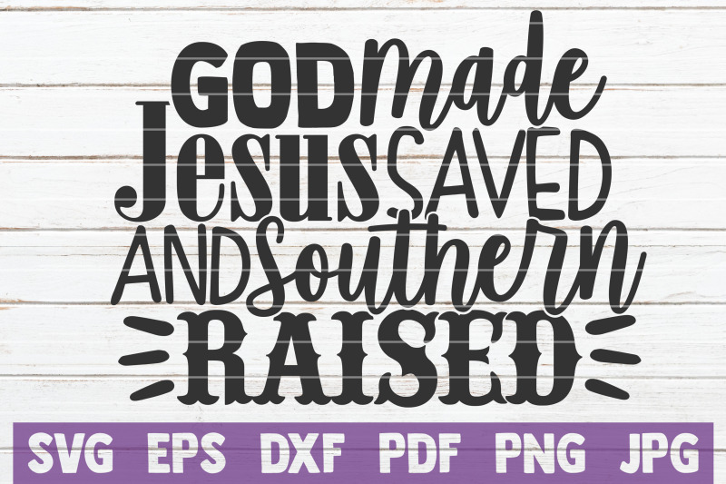 god-made-jesus-saved-and-southern-raised-svg-cut-file