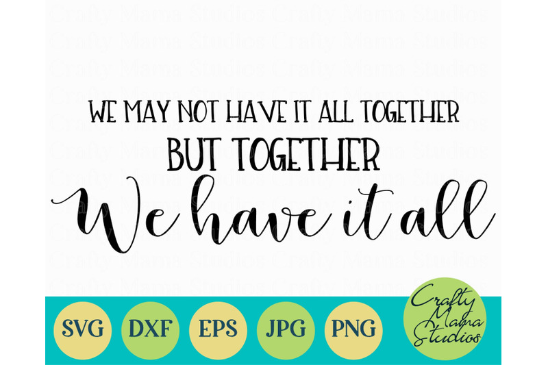 Family Svg, We May Not Have It All Together, We Have It All By Crafty ...