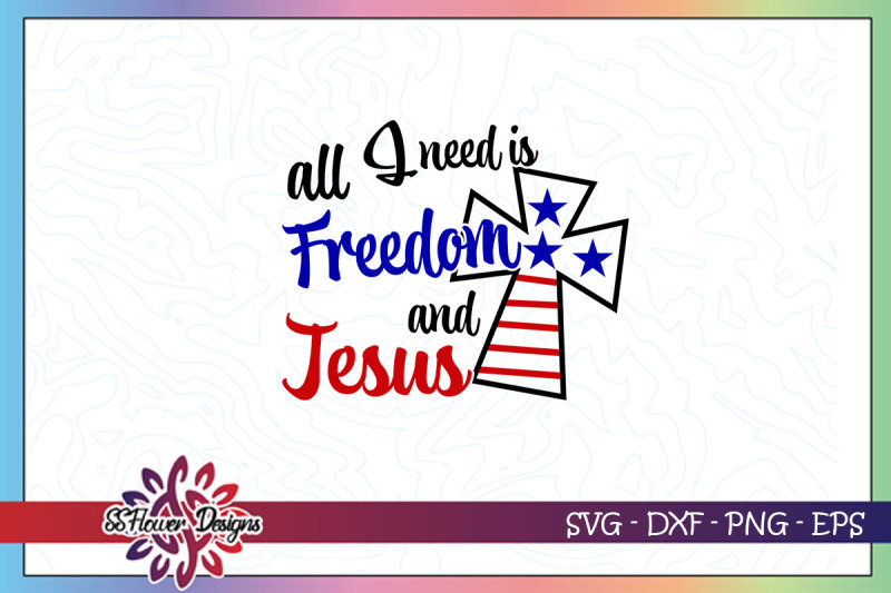 all-i-need-is-freedom-and-jesus-svg