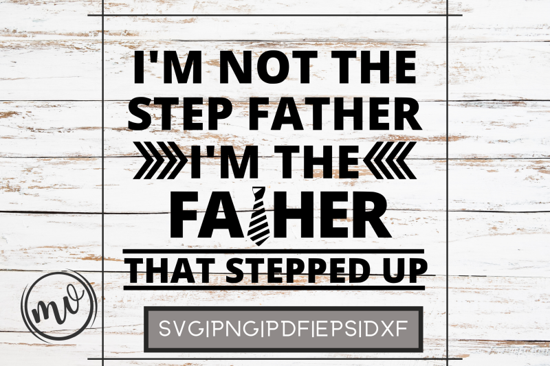 i-039-m-not-the-step-father-i-039-m-the-father-that-stepped-svg-cut-file