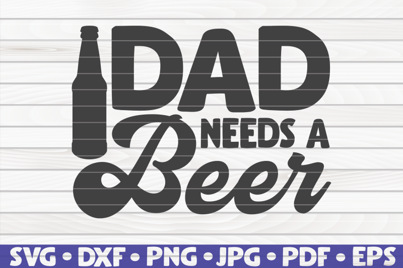 dad-needs-a-beer-svg-father-039-s-day