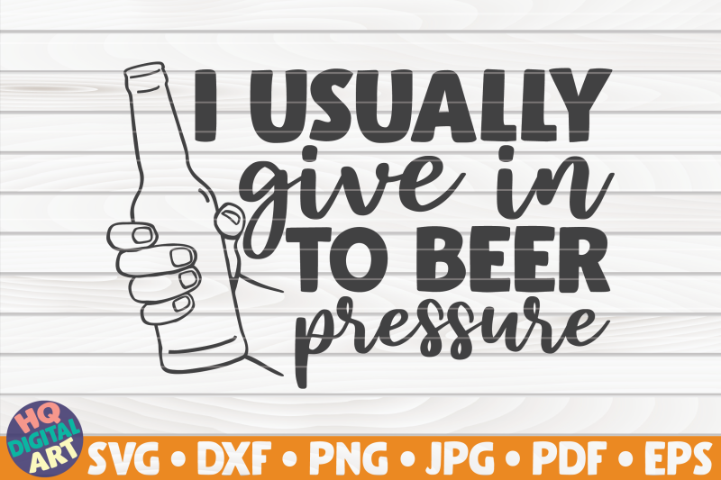 i-usually-give-in-to-beer-pressure-svg-beer-quote