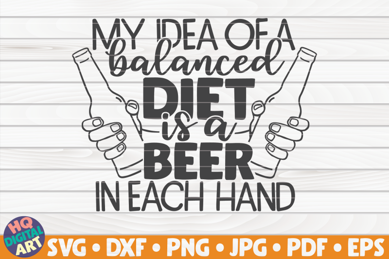 my-idea-of-a-balanced-diet-is-svg-beer-quote