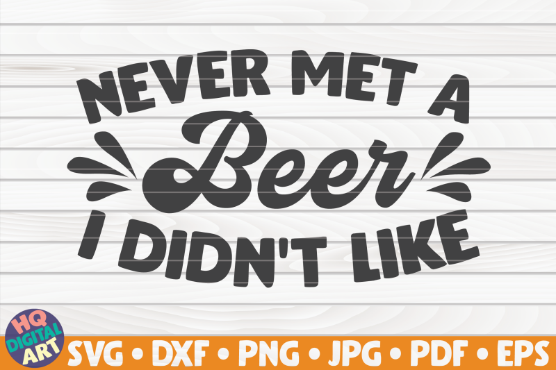 never-met-a-beer-i-didn-039-t-like-svg-beer-quote