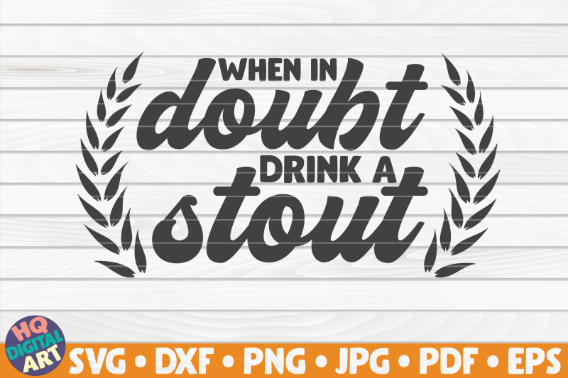 when-in-doubt-drink-a-stout-svg-beer-quote