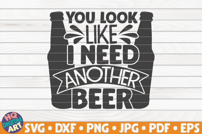 you-look-like-i-need-another-beer-svg-beer-quote