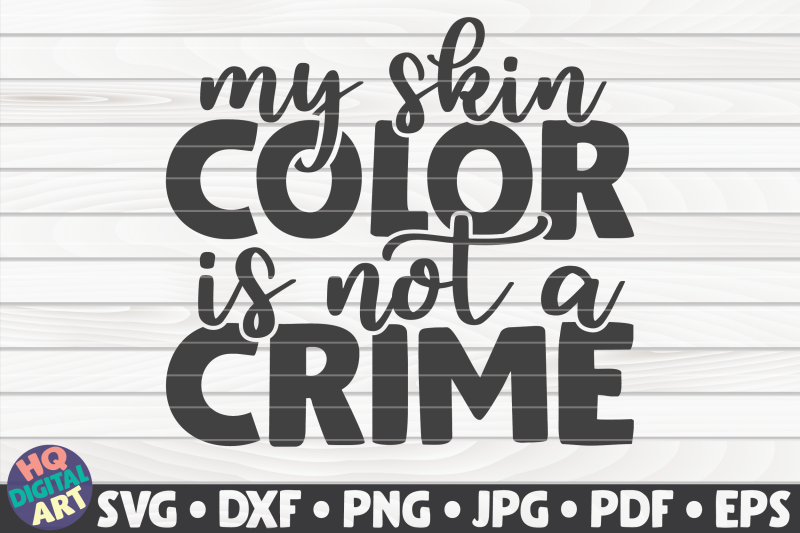 my-skin-color-is-not-a-crime-svg-blm-quote