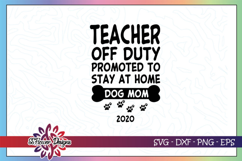 teacher-off-duty-svg-promoted-to-stay-at-home-dog-mom-dog-mom-svg