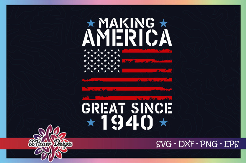 making-america-great-since-1940-svg-80th-birthday-svg-4th-of-july-svg