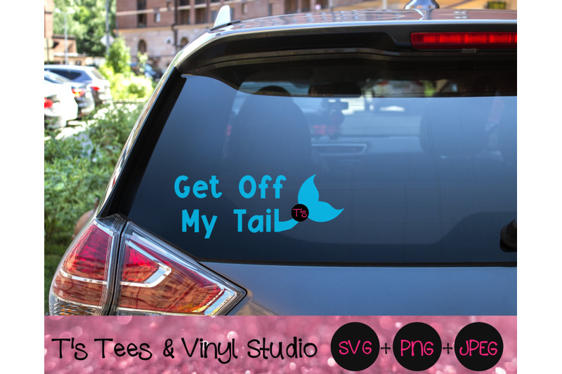 Download Get Off My Tail Svg, Car Decal Svg, Mermaid Svg, Mermaid ...