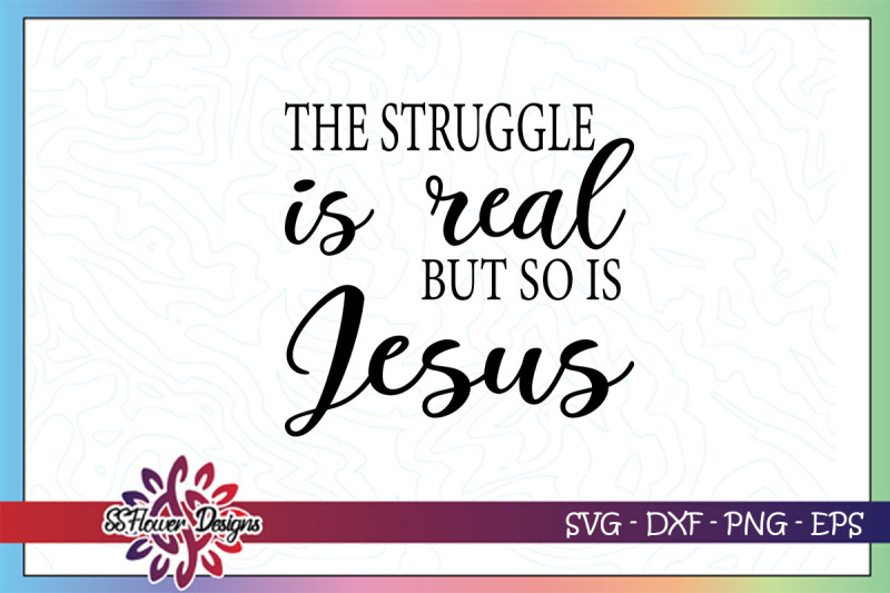 the-struggle-is-real-but-so-is-jesus-svg-jesus-svg-struggle-svg