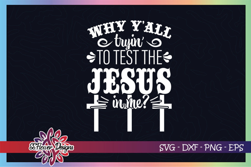 why-yall-try-to-test-jesus-in-me-svg-jesus-svg-test-jesus-svg