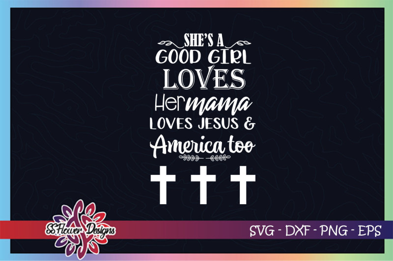 she-is-a-good-girl-love-jesus-loves-her-mama-and-america-too