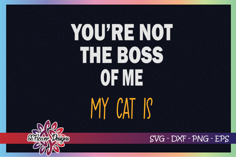 you-039-re-not-the-boss-of-me-my-cat-is-svg-cat-person-svg-cat-svg