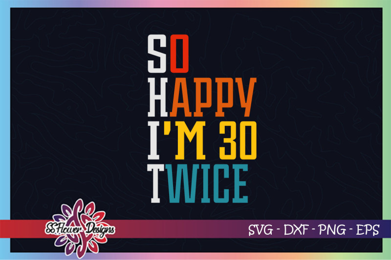 so-happy-i-039-m-30-twice-svg-60th-birthday-svg-birthday-svg