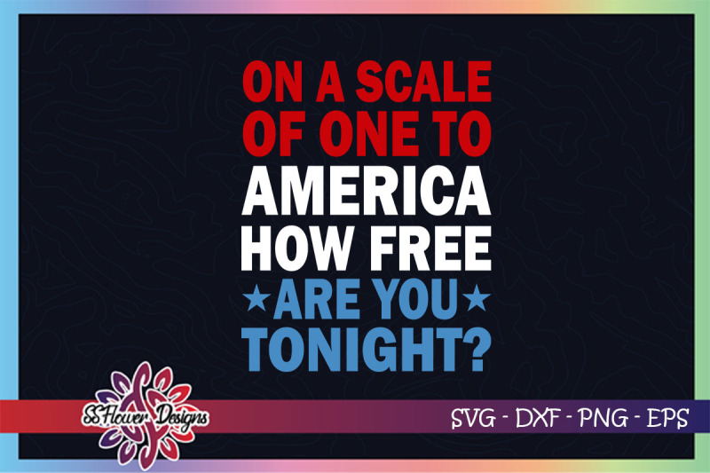 on-a-scale-of-one-to-america-svg-free-svg-4th-of-july-svg-freedom