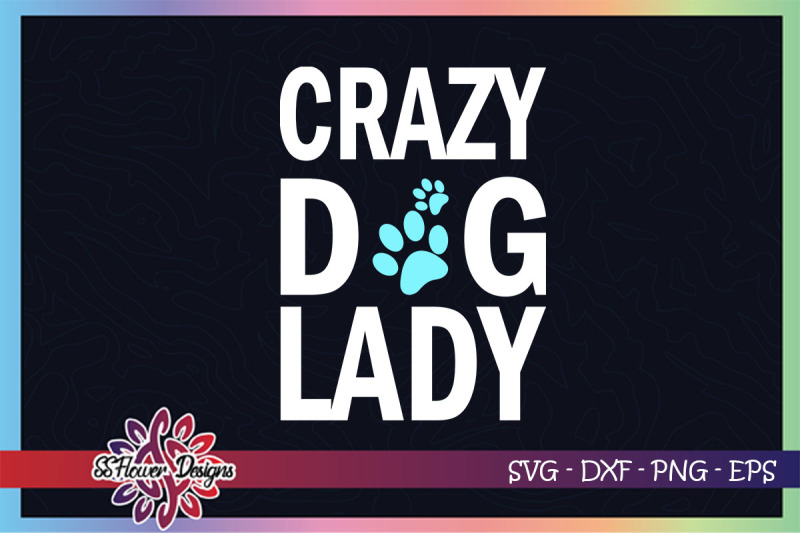 crazy-dog-lady-svg-dog-pawprint-svg-dog-lady-svg-dog-mom-svg