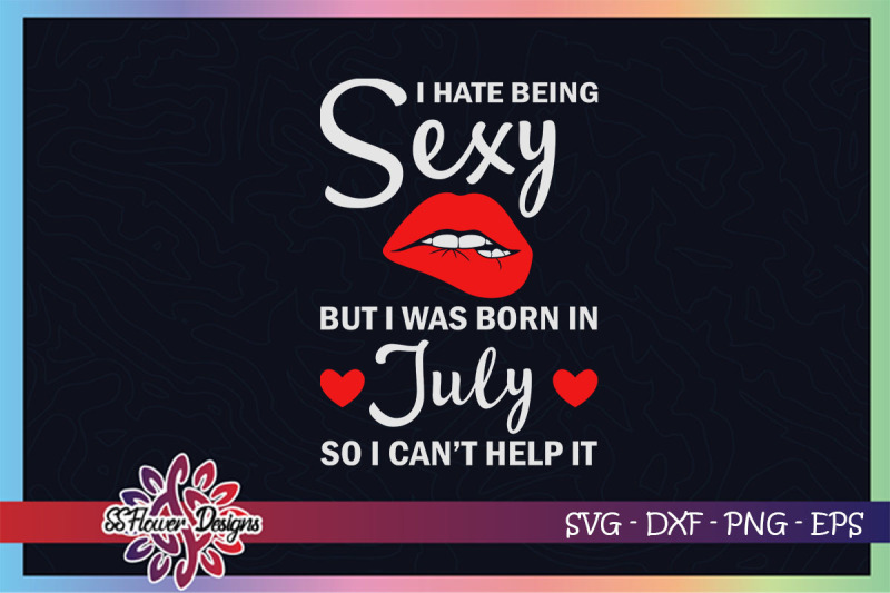 i-hate-being-sexy-but-i-was-born-in-july-july-birthday-svg
