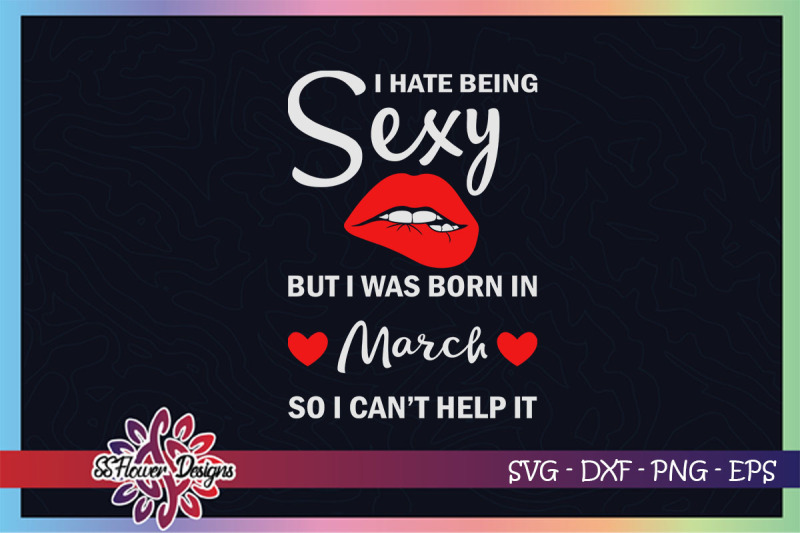 i-hate-being-sexy-but-i-was-born-in-march-march-birthday-svg