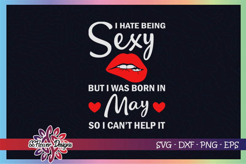 i-hate-being-sexy-but-i-was-born-in-may-may-birthday-svg