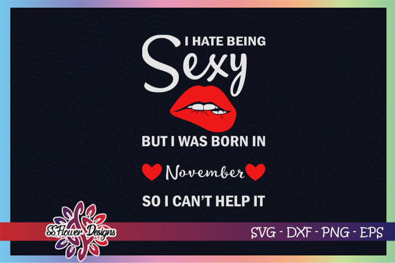Download I hate being sexy but I was born in November, November birthday svg By ssflowerstore ...