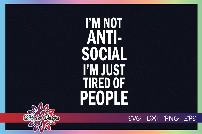 i-am-not-anti-social-i-039-m-just-tired-of-people-svg-anti-social-svg