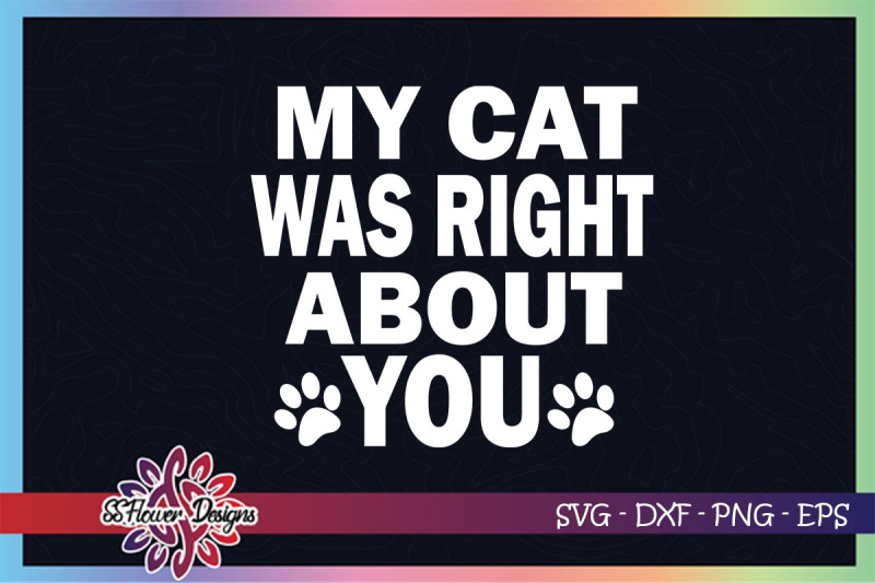 my-cat-was-right-about-you-cat-paw-svg-cat-pawprint-svg-catperson