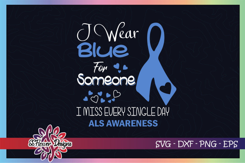 i-wear-blue-for-someone-i-miss-everyday-svg-als-awareness-svg