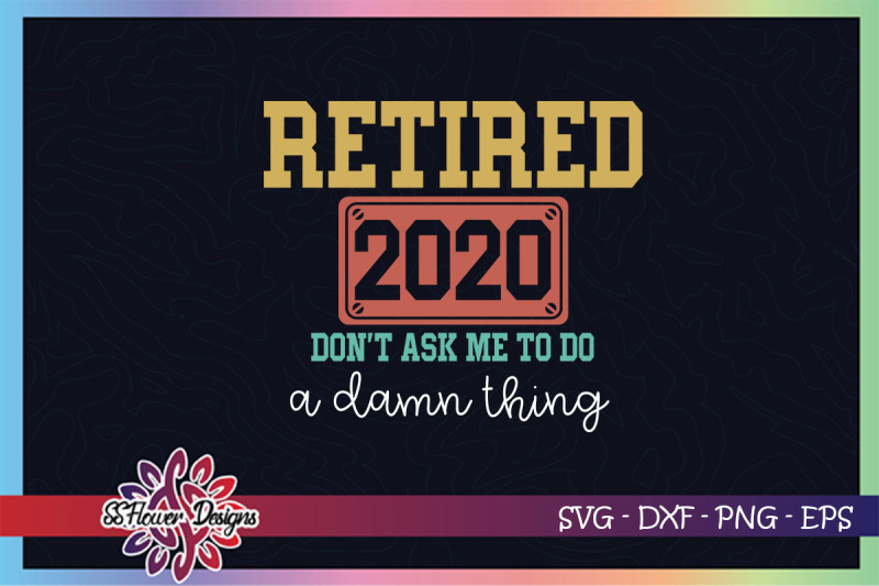 retired-2020-svg-don-039-t-ask-me-to-to-a-damn-thing-svg-ritired-svg