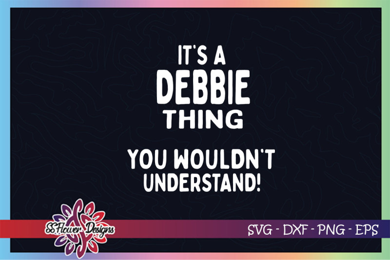 it-039-s-a-debbie-thing-you-wouldn-039-t-understand-svg-debbie-thing-svg