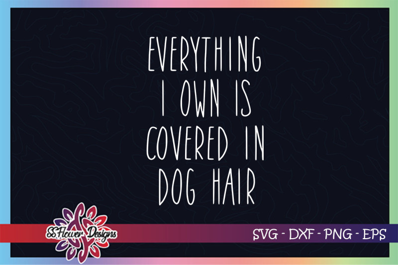 everything-i-own-is-covered-in-dog-hair-svg-dogperson-svg-dog-lover