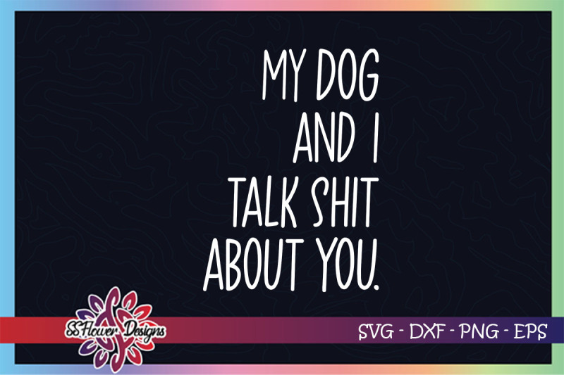 my-dog-and-i-talk-shit-about-you-svg-dog-funny-svg-dogperson-svg