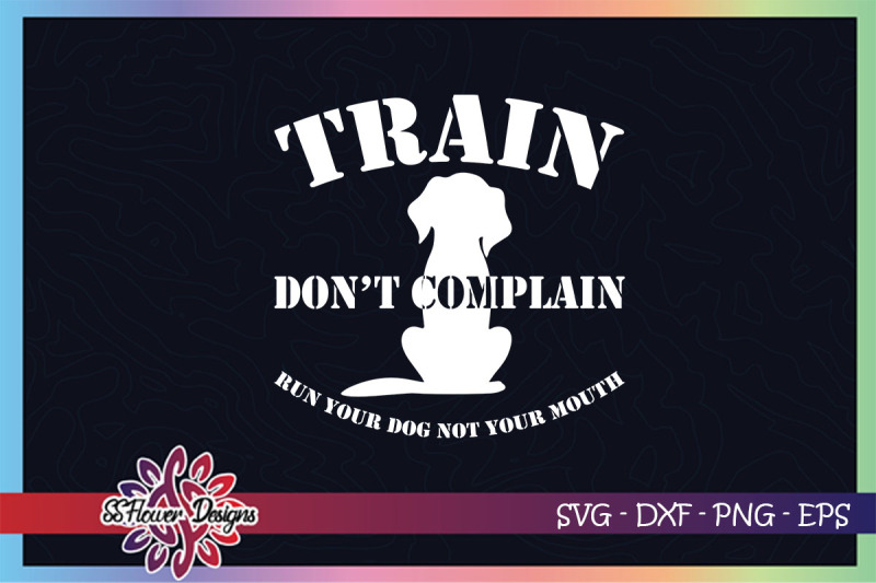 train-don-039-t-complain-svg-dog-training-svg-dogperson-dog-silhouette