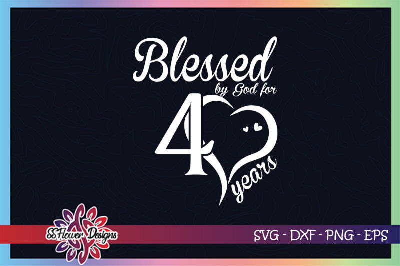 blessed-by-god-for-40-years-svg-40th-birthday-svg-god-svg