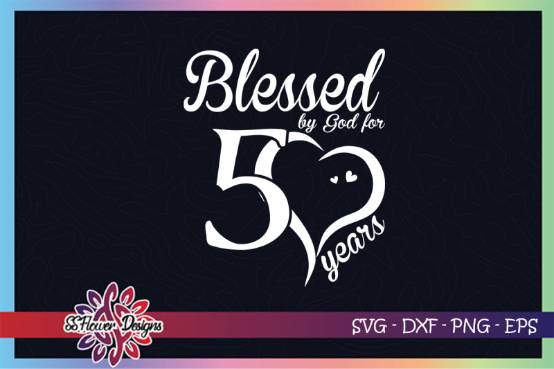 Download Blessed by God for 50 years svg, 50th birthday svg, god ...