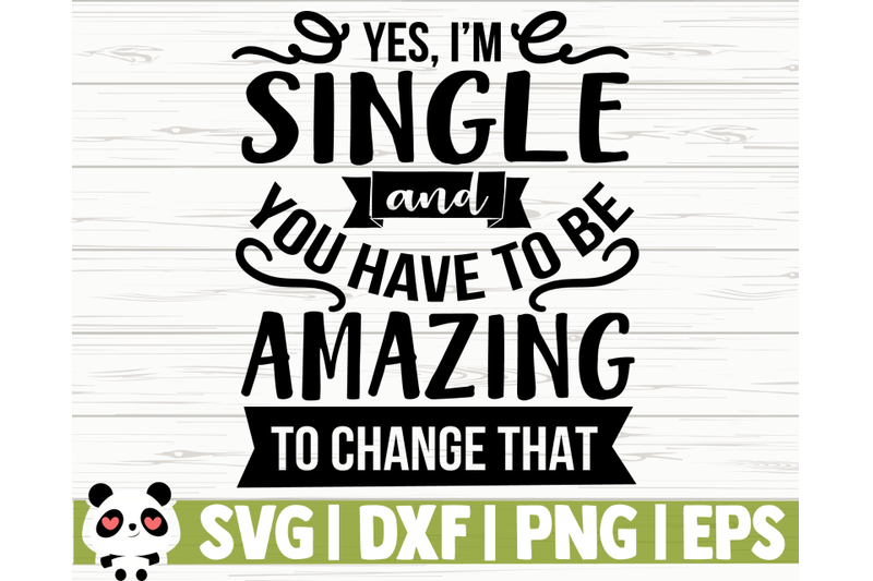 yes-i-039-m-single-and-you-have-to-be-amazing-to-change-that