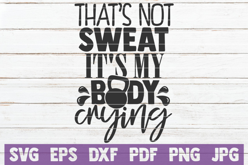 that-039-s-not-sweat-it-039-s-my-body-crying-svg-cut-file