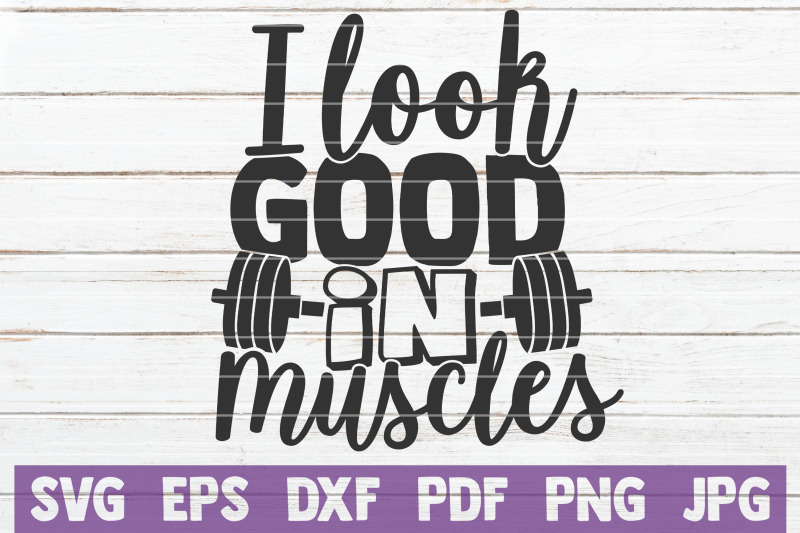 i-look-good-in-muscles-svg-cut-file