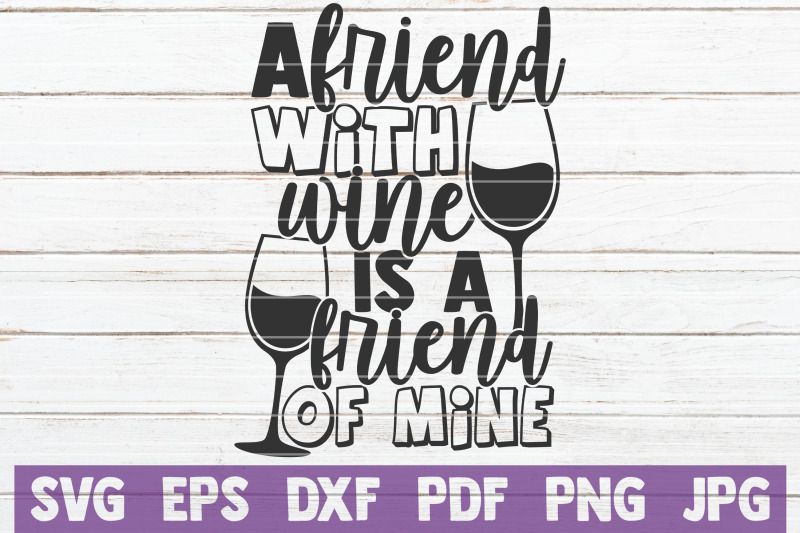 a-friend-with-wine-is-a-friend-of-mine-svg-cut-file