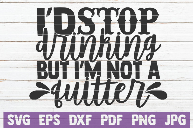 i-039-d-stop-drinking-but-i-039-m-not-a-quitter-svg-cut-file
